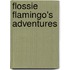 Flossie Flamingo's Adventures