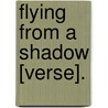 Flying From A Shadow [Verse]. door Frank Frankfort Moore