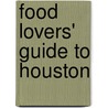Food Lovers' Guide to Houston by Kristin Finan