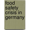 Food Safety Crisis In Germany door Elzbieta Szumanska