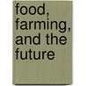 Food, Farming, and the Future door Polly Goodman