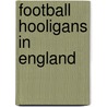 Football Hooligans In England by Thomas Schachtebeck