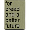 For Bread and a Better Future door Anna Reczynska