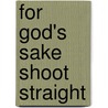 For God's Sake Shoot Straight door Leonard Sellers