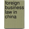 Foreign Business Law In China door Pitman B. Potter
