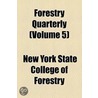 Forestry Quarterly (Volume 5) by New York State College of Forestry