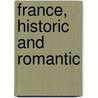 France, Historic And Romantic by Joel Cook