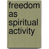 Freedom As Spiritual Activity door Edward Warren