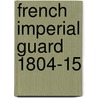 French Imperial Guard 1804-15 door Jean-Marie Mongin