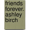 Friends Forever. Ashley Birch door Sam Birch