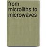 From Microliths To Microwaves by Colin Spencer