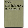 From Stanislavsky To Barrault by Samuel L. Leiter