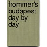 Frommer's Budapest Day By Day door Robert Smyth