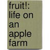 Fruit!: Life On An Apple Farm by Ruth Owen