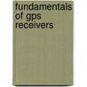 Fundamentals Of Gps Receivers by Danny Doberstein