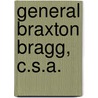 General Braxton Bragg, C.S.A. by Samuel J. Martin