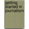 Getting Started in Journalism door Jack Harkrider