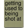 Getting Used to Being Shot at door Mark K. Christ