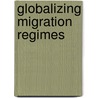 Globalizing Migration Regimes door Stockholm Workshop on Global Migration R
