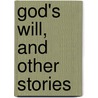 God's Will, And Other Stories door Ilse (L. Vien) Akunian