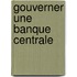 Gouverner Une Banque Centrale