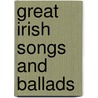 Great Irish Songs And Ballads door Not Available