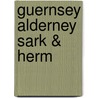 Guernsey Alderney Sark & Herm door David Greenwood