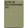 Guide De L'Aromatherapie (Le) door Guillaume Gerault