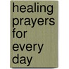 Healing Prayers for Every Day door Robert De Grandis