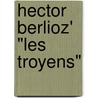 Hector Berlioz' "Les Troyens" door Klaus Heinrich Kohrs