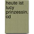 Heute Ist Lucy Prinzessin. Cd