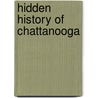 Hidden History of Chattanooga door Alexandra Walker Clark