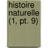 Histoire Naturelle (1, Pt. 9)