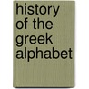History of the Greek Alphabet door Frederic P. Miller