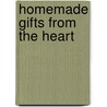 Homemade Gifts from the Heart by Gooseberry Patch