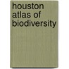 Houston Atlas of Biodiversity door Houston Wilderness