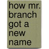 How Mr. Branch Got a New Name by Gale Wiseman