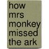 How Mrs Monkey Missed The Ark