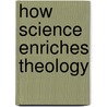 How Science Enriches Theology door John N. Deely