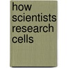 How Scientists Research Cells door Kristi Lew