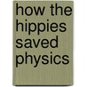 How The Hippies Saved Physics by David Kaiser