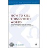 How To Kill Things With Words door David R. McCabe