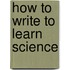 How To Write To Learn Science