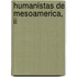 Humanistas De Mesoamerica, Ii