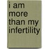 I Am More Than My Infertility