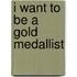 I Want To Be A Gold Medallist