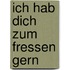 Ich hab dich zum Fressen gern