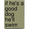 If He's A Good Dog He'Ll Swim door Elizabeth Nannestad