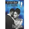 If It Ain't Right, It's Wrong by Peron Long