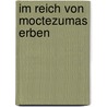 Im Reich von Moctezumas Erben by Volker Mehnert